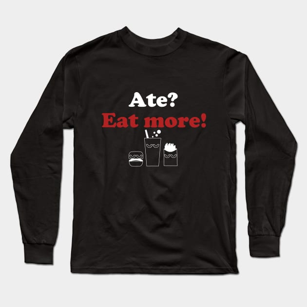 Eat more! Be happy! Long Sleeve T-Shirt by HoloSayer